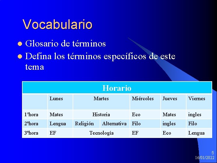 Vocabulario Glosario de términos l Defina los términos específicos de este tema l Horario