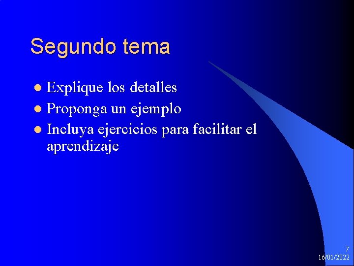 Segundo tema Explique los detalles l Proponga un ejemplo l Incluya ejercicios para facilitar