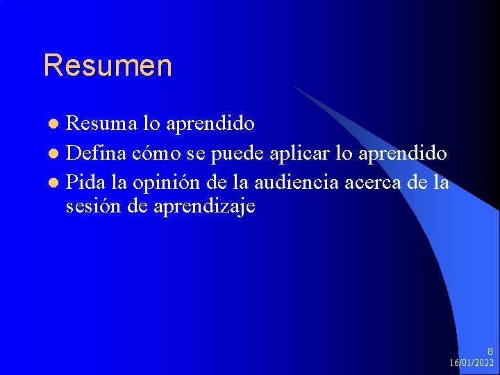 Resumen Resuma lo aprendido l Defina cómo se puede aplicar lo aprendido l Pida