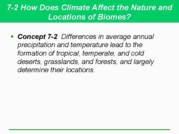 7 -2 How Does Climate Affect the Nature and Locations of Biomes? § Concept