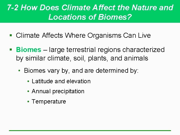 7 -2 How Does Climate Affect the Nature and Locations of Biomes? § Climate