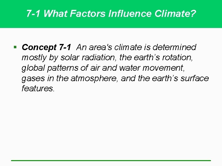 7 -1 What Factors Influence Climate? § Concept 7 -1 An area's climate is