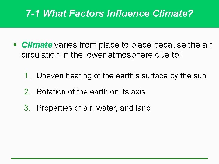 7 -1 What Factors Influence Climate? § Climate varies from place to place because