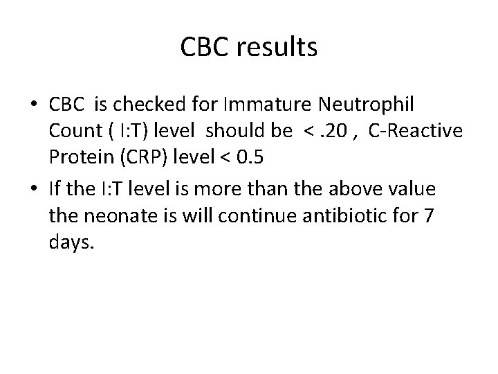 CBC results • CBC is checked for Immature Neutrophil Count ( I: T) level