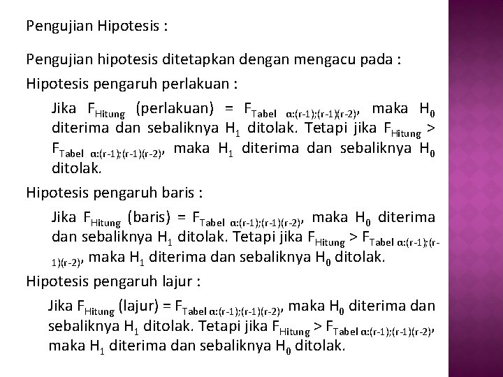 Pengujian Hipotesis : Pengujian hipotesis ditetapkan dengan mengacu pada : Hipotesis pengaruh perlakuan :