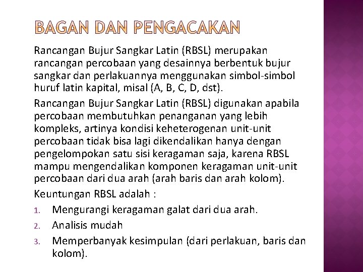 Rancangan Bujur Sangkar Latin (RBSL) merupakan rancangan percobaan yang desainnya berbentuk bujur sangkar dan