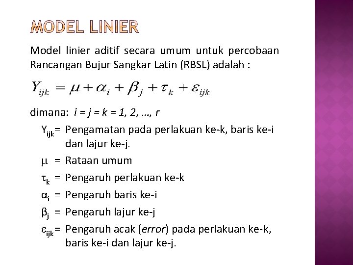 Model linier aditif secara umum untuk percobaan Rancangan Bujur Sangkar Latin (RBSL) adalah :