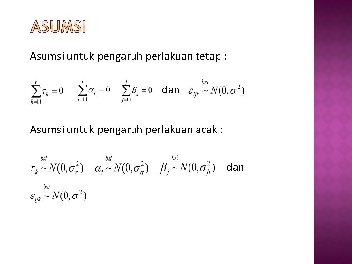 Asumsi untuk pengaruh perlakuan tetap : dan Asumsi untuk pengaruh perlakuan acak : dan