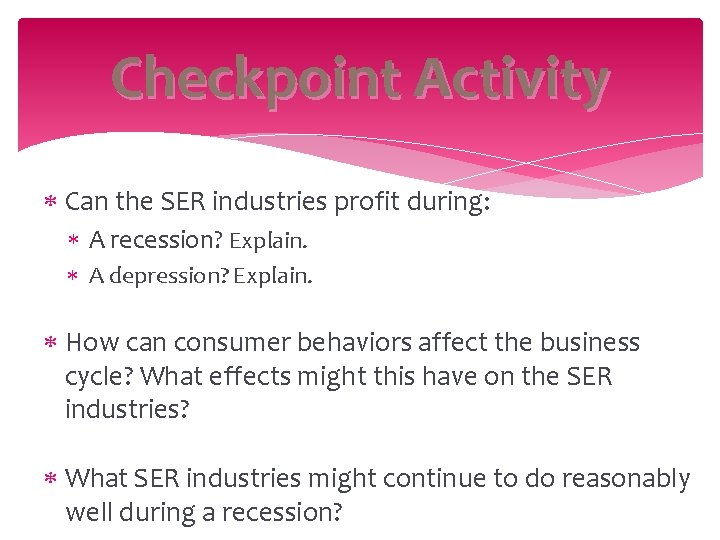 Checkpoint Activity Can the SER industries profit during: A recession? Explain. A depression? Explain.