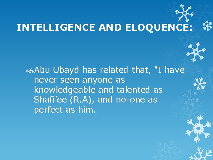 INTELLIGENCE AND ELOQUENCE: Abu Ubayd has related that, "I have never seen anyone as