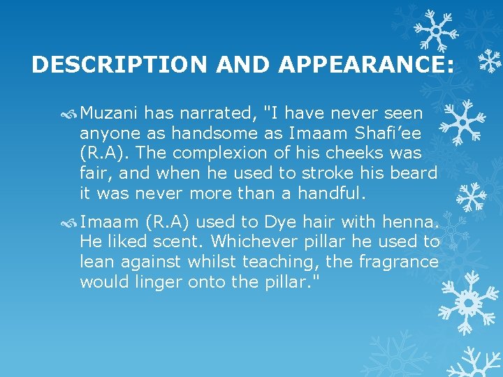DESCRIPTION AND APPEARANCE: Muzani has narrated, "I have never seen anyone as handsome as