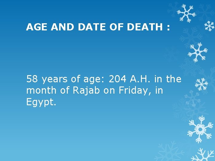 AGE AND DATE OF DEATH : 58 years of age: 204 A. H. in