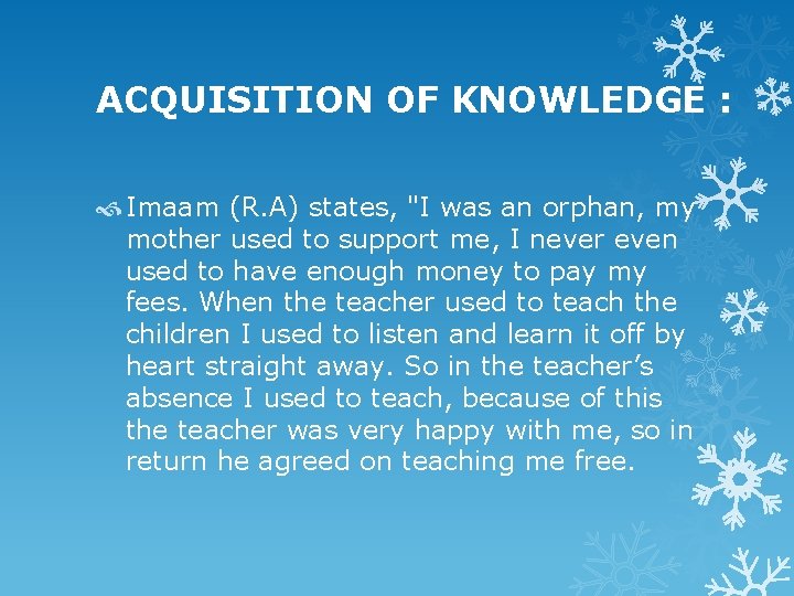 ACQUISITION OF KNOWLEDGE : Imaam (R. A) states, "I was an orphan, my mother