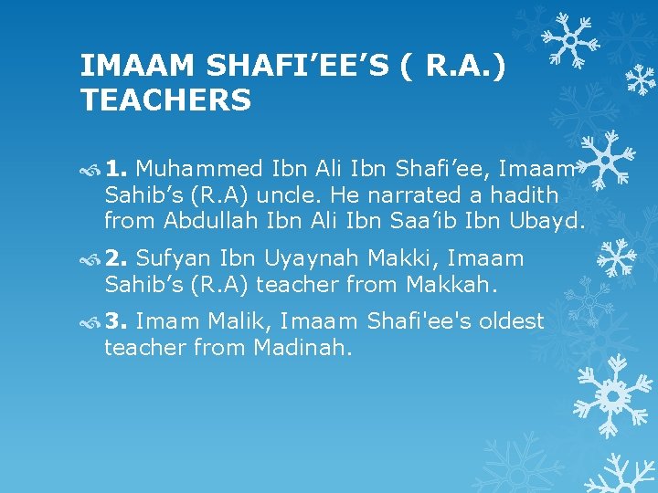 IMAAM SHAFI’EE’S ( R. A. ) TEACHERS 1. Muhammed Ibn Ali Ibn Shafi’ee, Imaam