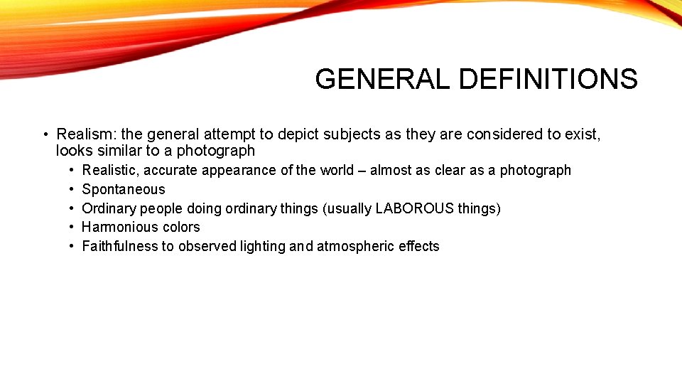 GENERAL DEFINITIONS • Realism: the general attempt to depict subjects as they are considered