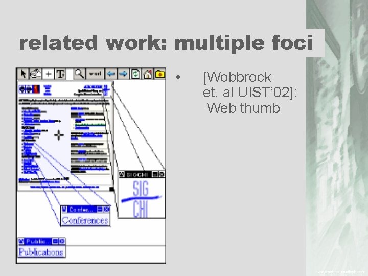 related work: multiple foci • [Wobbrock et. al UIST’ 02]: Web thumb 