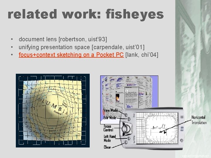 related work: fisheyes • document lens [robertson, uist’ 93] • unifying presentation space [carpendale,