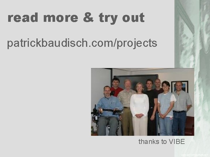 read more & try out patrickbaudisch. com/projects thanks to VIBE 