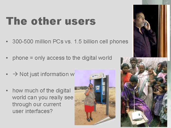 The other users • 300 -500 million PCs vs. 1. 5 billion cell phones