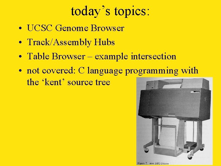 today’s topics: • • UCSC Genome Browser Track/Assembly Hubs Table Browser – example intersection