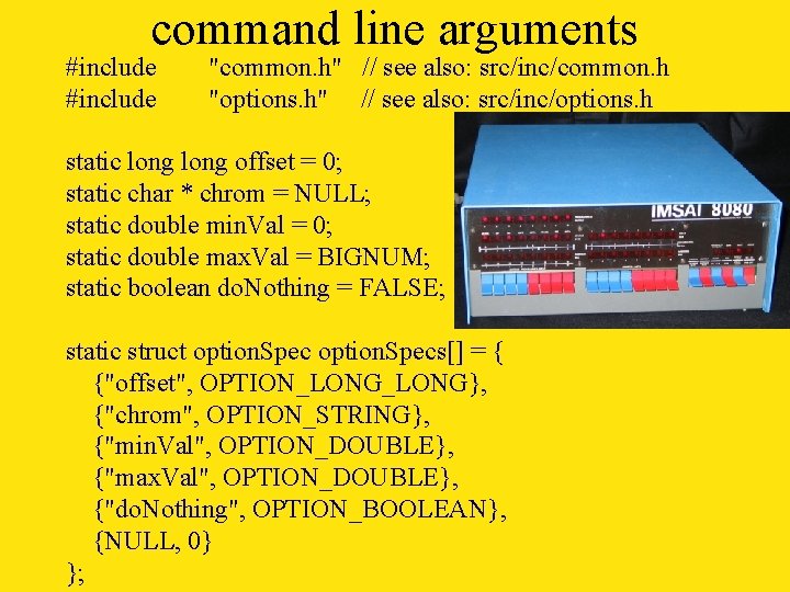 command line arguments #include "common. h" // see also: src/inc/common. h "options. h" //