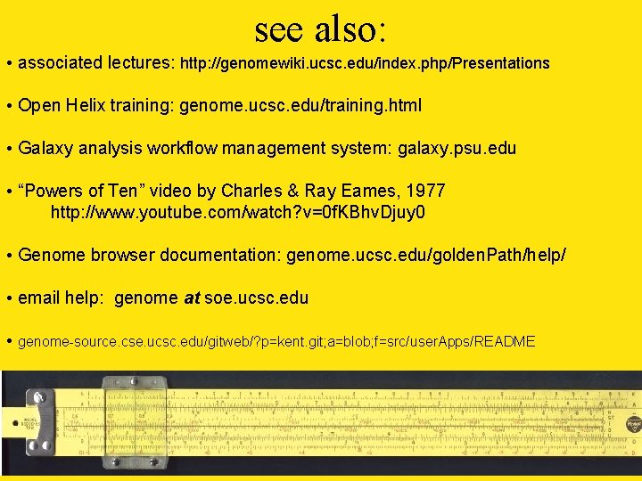 see also: • associated lectures: http: //genomewiki. ucsc. edu/index. php/Presentations • Open Helix training: