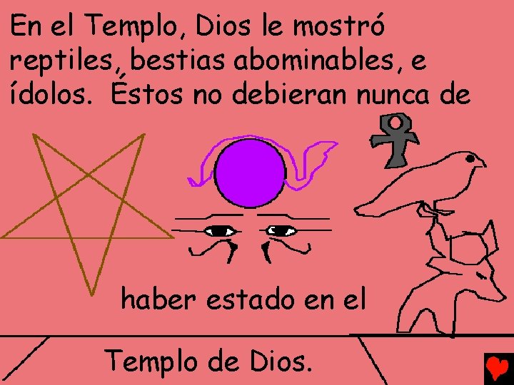 En el Templo, Dios le mostró reptiles, bestias abominables, e ídolos. Éstos no debieran