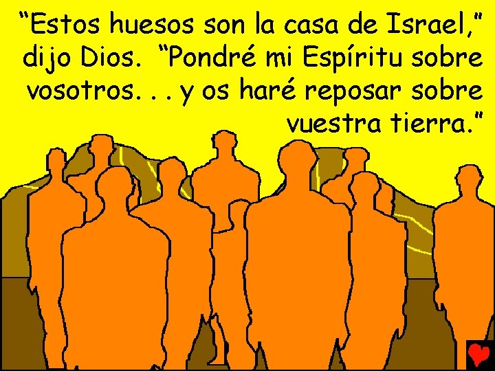 “Estos huesos son la casa de Israel, ” dijo Dios. “Pondré mi Espíritu sobre