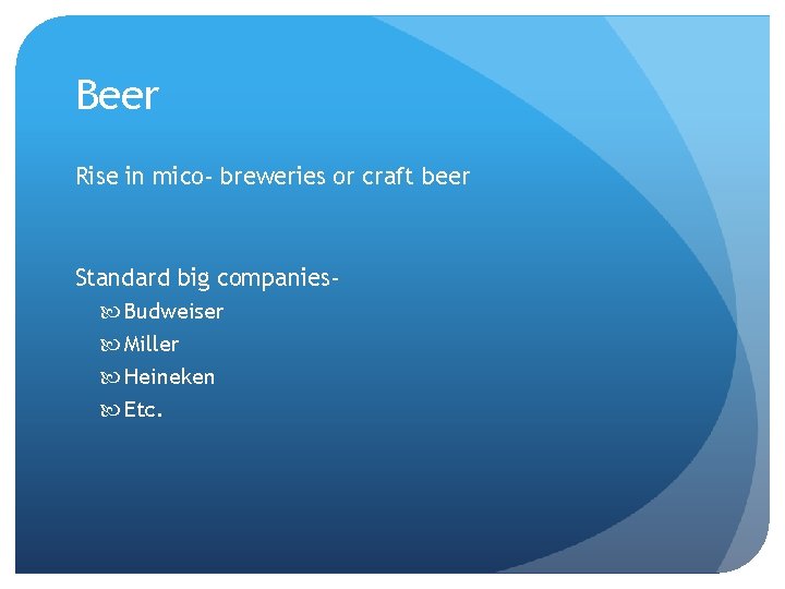 Beer Rise in mico- breweries or craft beer Standard big companies Budweiser Miller Heineken