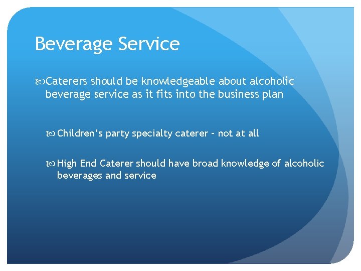 Beverage Service Caterers should be knowledgeable about alcoholic beverage service as it fits into