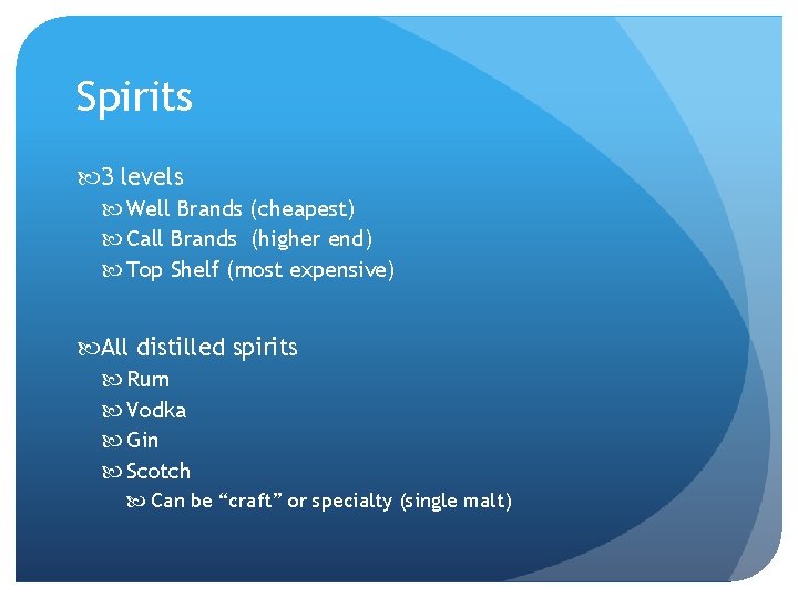 Spirits 3 levels Well Brands (cheapest) Call Brands (higher end) Top Shelf (most expensive)