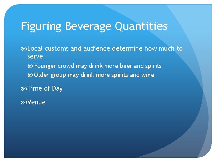 Figuring Beverage Quantities Local customs and audience determine how much to serve Younger crowd