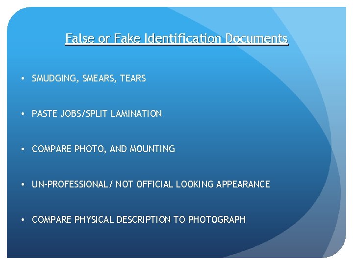 False or Fake Identification Documents • SMUDGING, SMEARS, TEARS • PASTE JOBS/SPLIT LAMINATION •