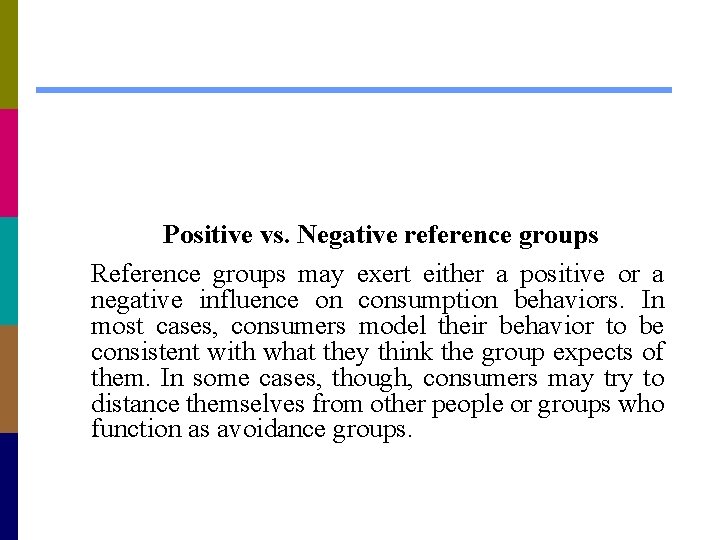 Positive vs. Negative reference groups Reference groups may exert either a positive or a