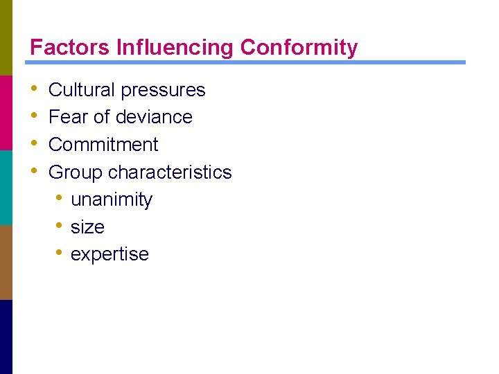 Factors Influencing Conformity • • Cultural pressures Fear of deviance Commitment Group characteristics •