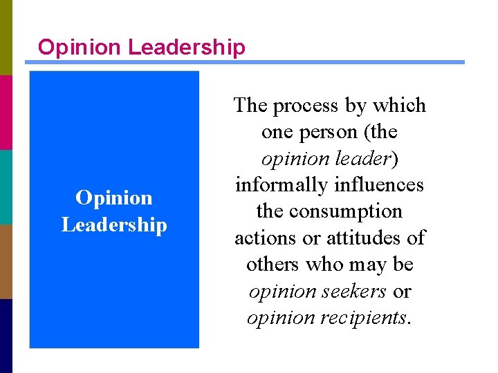 Opinion Leadership The process by which one person (the opinion leader) informally influences the