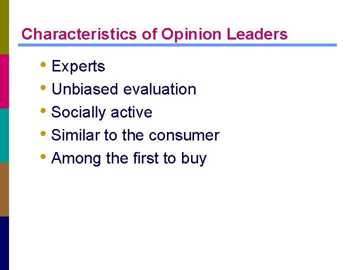 Characteristics of Opinion Leaders • Experts • Unbiased evaluation • Socially active • Similar