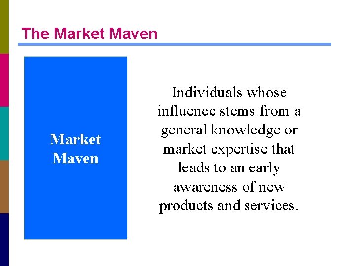 The Market Maven Individuals whose influence stems from a general knowledge or market expertise