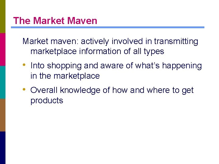 The Market Maven Market maven: actively involved in transmitting marketplace information of all types