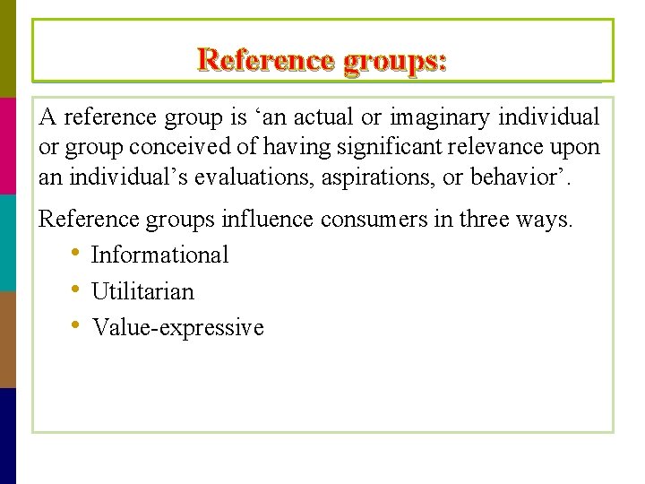 Reference groups: A reference group is ‘an actual or imaginary individual or group conceived
