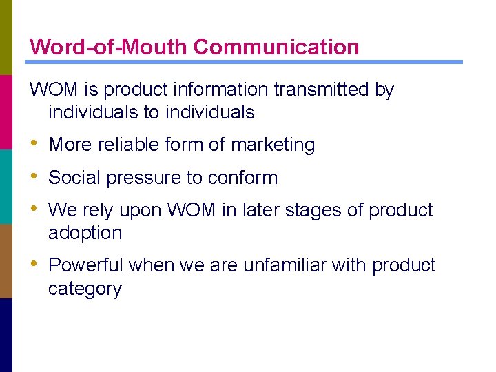 Word-of-Mouth Communication WOM is product information transmitted by individuals to individuals • More reliable