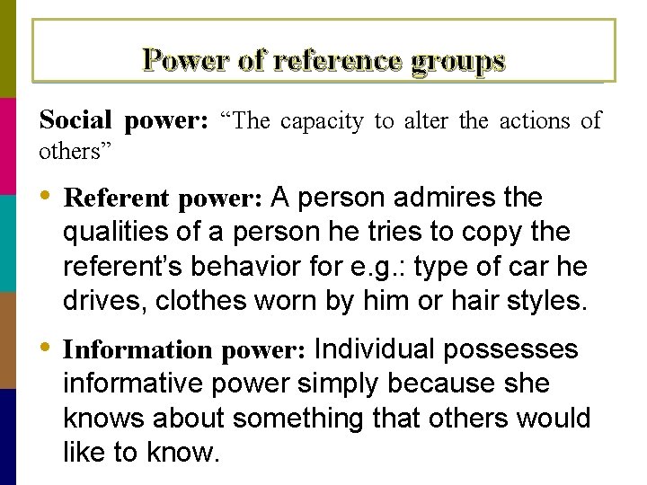 Power of reference groups Social power: “The capacity to alter the actions of others”