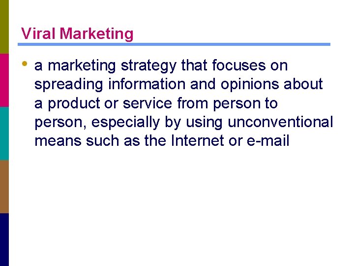 Viral Marketing • a marketing strategy that focuses on spreading information and opinions about