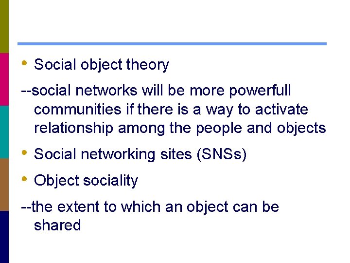  • Social object theory --social networks will be more powerfull communities if there