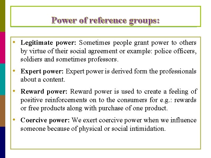 Power of reference groups: • Legitimate power: Sometimes people grant power to others by