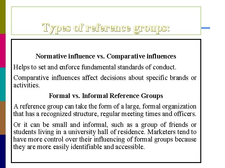 Types of reference groups: Normative influence vs. Comparative influences Helps to set and enforce