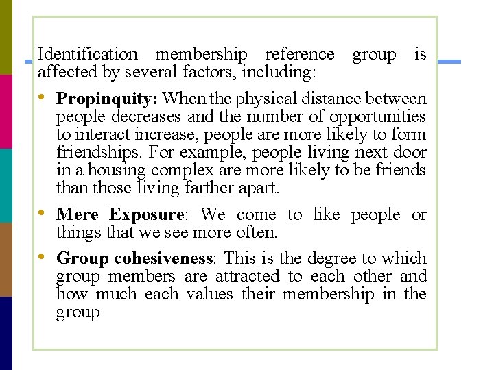 Identification membership reference group is affected by several factors, including: • Propinquity: When the