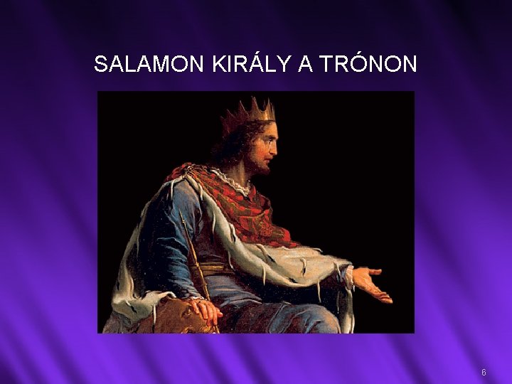 SALAMON KIRÁLY A TRÓNON 6 