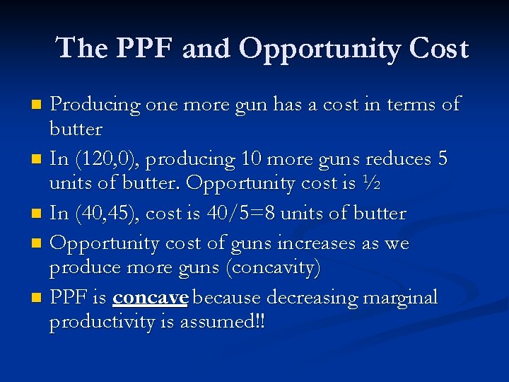 The PPF and Opportunity Cost Producing one more gun has a cost in terms