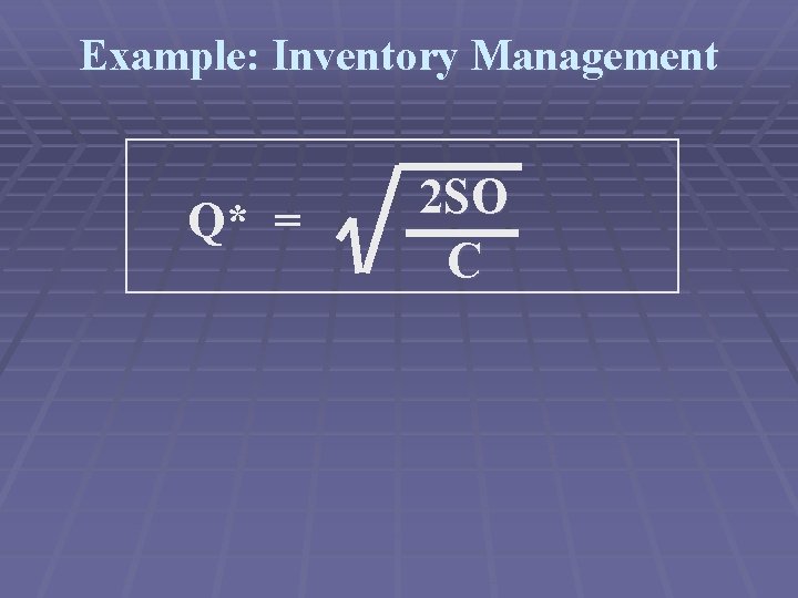 Example: Inventory Management Q* = 2 SO C 